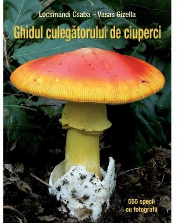 Ghidul culegatorului de ciuperci. 555 de specii