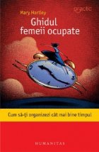 Ghidul femeii ocupate Cum organizezi