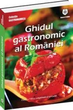 Ghidul gastronomic al Romaniei - 2000 de retete din toate regiunile istorice ale Romaniei de la bucataria dacica la cea contemporana (editie revizuita, completata si imbunatatita de cei mai mari bucatari ai Romaniei)