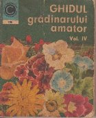 Ghidul gradinarului amator, Volumul al IV-lea, Cultura florilor in gradina de linga casa, pe balcon si in apar