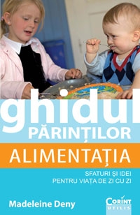 Ghidul parintilor. Alimentatia - sfaturi si idei pentru viata de zi cu zi