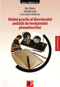 GHIDUL PRACTIC AL DIRECTORULUI UNITATII DE INVATAMANT PREUNIVERSITAR ed 4