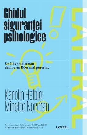 Ghidul siguranţei psihologice : un lider mai uman devine un lider mai puternic