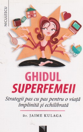 Ghidul superfemeii. Strategii pas cu pas pentru o viata implinita si echilibrata