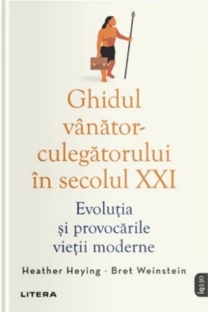 Ghidul vânător-culegătorului în secolul XXI : evoluţia şi provocările vieţii moderne