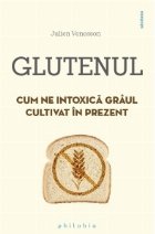 Glutenul. Cum ne intoxica graul cultivat in prezent