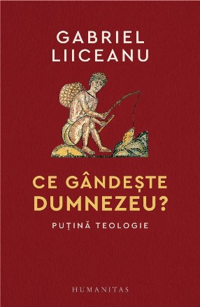 Ce gândeşte Dumnezeu? : puţină teologie