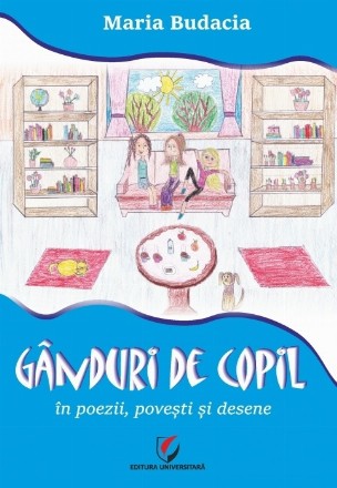 Gânduri de copil : în poezii, poveşti şi desene