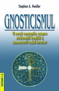 Gnosticismul. O noua conceptie asupra stravechii traditii a cunoasterii eului interior