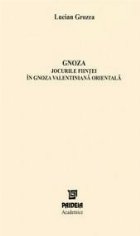 Gnoza - Jocurile fiintei in gnoza valentiniana orientala - Aspecte ale gnosticismului de tip siro-egiptean, du