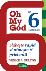 Oh My God. In 6 saptamani. Slabeste rapid si uimeste-ti prietenii!