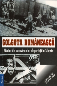 Golgota romaneasca. Marturiile bucovinenilor deportati in Siberia