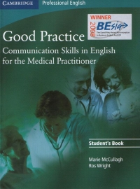 Good Practice : Communication Skills in English for the Medical Practitioner (Student s Book)