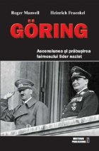 Goring. Ascensiunea si prabusirea faimosului lider nazist