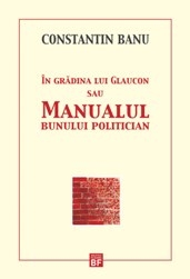 In gradina lui Glaucon sau Manualul bunului politician