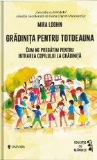 Gradinita pentru totdeauna. Cum sa ne pregatim pentru intrarea copilului la gradinita