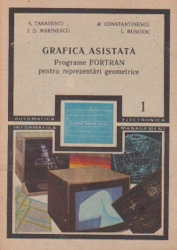 Grafica asistata - Programe Fortran pentru reprezentari geometrice (Volumele I si II)