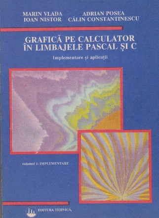 Grafica pe calculator in limbajele Pascal si C. Implementare si aplicatii. Volumul I Implementare