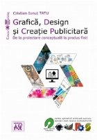 Grafica, design si creatie publicitara. De la proiectare conceptuala la produs finit