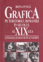 Grafica pe teritoriul Romaniei in secolul al XIX-lea litografia si gravura in acvaforte