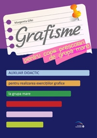 Grafisme pentru copiii prescolari de grupa mare. Auxiliar didactic pentru realizarea exercitiilor grafice la grupa mare