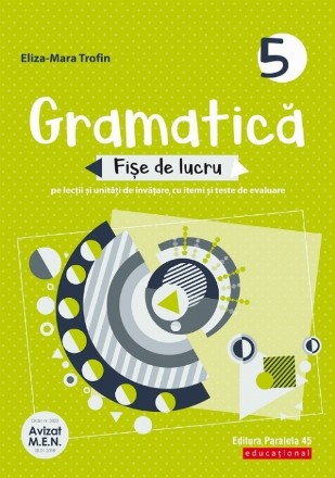 Gramatică. Fișe de lucru (pe lecții și unități de învățare cu itemi și teste de evaluare). Clasa a 5-a