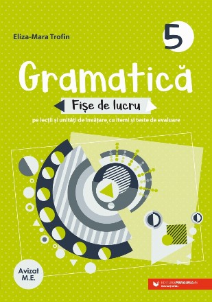 Gramatică 5 : fişe de lucru pe lecţii şi unităţi de învăţare cu itemi şi teste de evaluare,teste iniţiale, stadiale şi finale, fişe de lucru, propuneri de itemi pentru evaluare