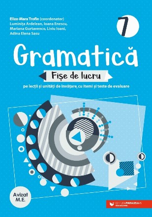 Gramatică 7 : fişe de lucru pe lecţii şi unităţi de învăţare cu itemi şi teste de evaluare,teste iniţiale, stadiale şi finale, fişe de lucru, propuneri de itemi pentru evaluare