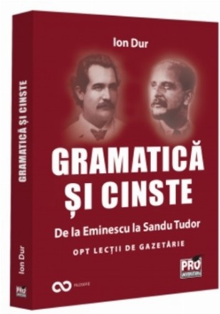 Gramatică şi cinste : de le Eminescu la Sandu Tudor,opt lecţii de gazetărie