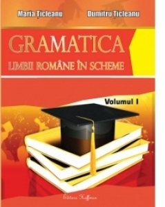 Gramatica limbii romane in scheme. Volumul I