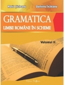 Gramatica limbii romane in scheme. Volumul II