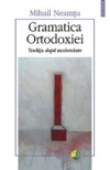 Gramatica Ortodoxiei - traditia dupa modernitate