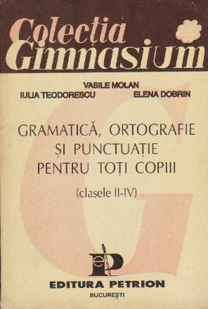 Gramatica, Ortografie si Punctuatie pentru Toti Copiii (Clasele II-IV)