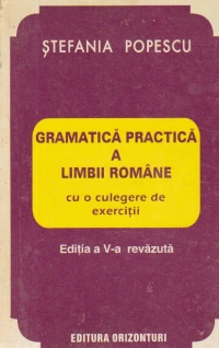 Gramatica practica a limbii romane cu o culegere de exercitii (editia a V-a revazuta)