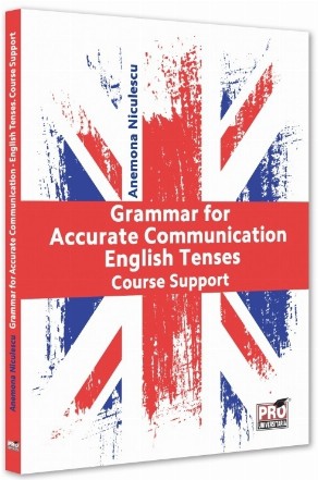 Grammar for an accurate communication - The English Tense : suport de curs