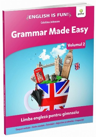 Grammar Made Easy. Limba engleza pentru gimnaziu. Volumul 2