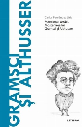 Gramsci şi Althusser : marxismul astăzi,moştenirea lui Gramsci şi Althusser