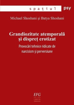 Grandiozitate atemporala si dispret erotizat. Provocari tehnice ridicate de narcisism si perversiune