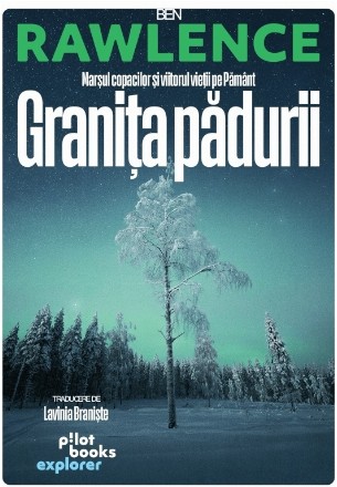 Graniţa pădurii : marşul copacilor şi viitorul vieţii pe Pământ