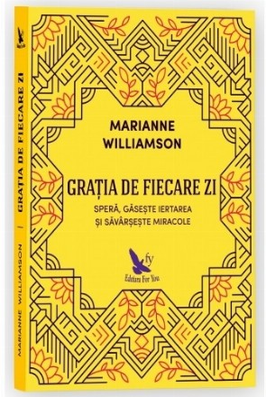 Gratia de fiecare zi. Spera, gaseste iertarea si savarseste miracole