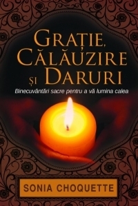 Gratie, calauzire si daruri. Binecuvantari sacre pentru a va lumina calea