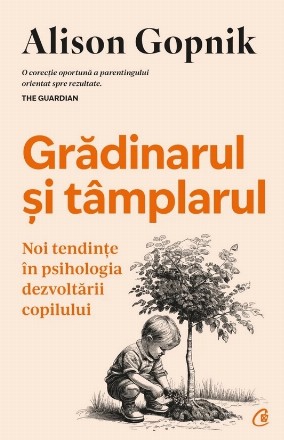 Grădinarul şi tâmplarul : noi tendinţe în psihologia dezvoltării copilului