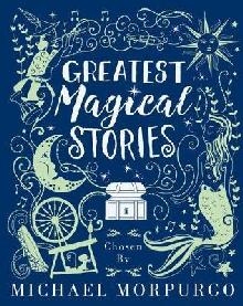 Greatest Magical Stories, chosen by Michael Morpurgo