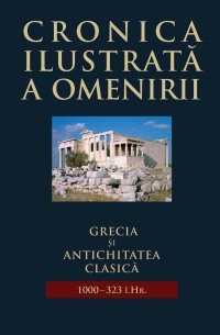 Cronica ilustrata a omenirii, vol. 2 - Grecia si antichitatea clasica (1000 - 323 i.Hr.)