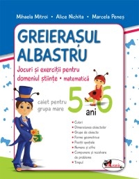 Greierasul Albastru - jocuri si exercitii pentru domeniul stiinte - matematica (caiet) grupa mare 5-6 ani