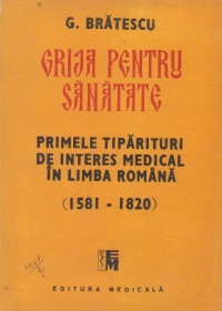 Grija pentru sanatate. Primele tiparituri de interes medical in limba romana (1581-1820)