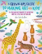 Grown-Up\'s Guide to Making Art with Kids