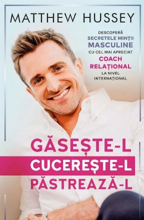 Găseşte-l, cucereşte-l, păstrează-l! : învaţă secretele minţii masculine ca să ajungi la bărbatul pe care-l vrei şi la iubirea pe care o meriţi