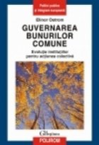 Guvernarea bunurilor comune. Evolutia institutiilor pentru actiunea colectiva