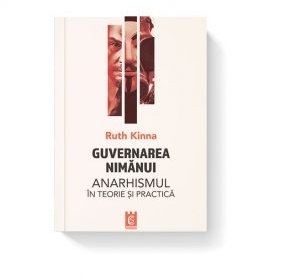 Guvernarea nimanui. Anarhismul in teorie si practica